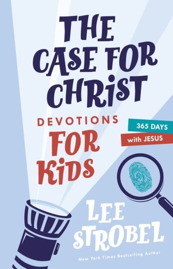 The Case for Christ Devotions for Kids: 365 Days with Jesus Strobel Lee