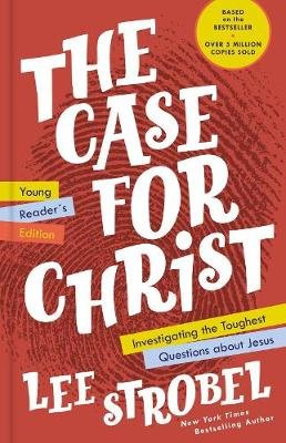 The Case for Christ Young Reader's Edition: Investigating the Toughest Questions about Jesus Strobel Lee