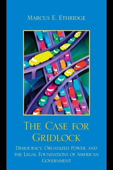 The Case for Gridlock Ethridge Marcus E.