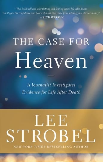 The Case for Heaven: A Journalist Investigates Evidence for Life After Death Strobel Lee