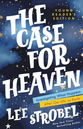 The Case for Heaven Young Readers Edition: Investigating What Happens After Our Life on Earth Strobel Lee