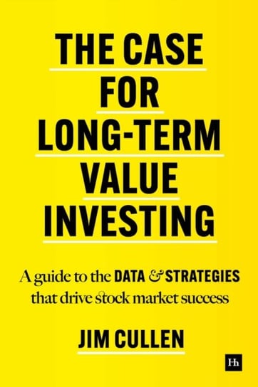 The Case for Long-Term Investing: A guide to the data and strategies that drive stock market success Jim Cullen