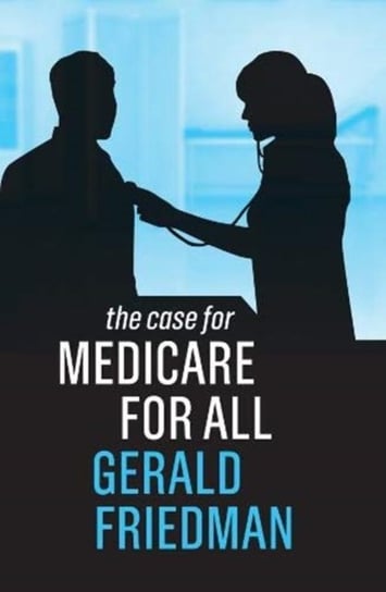 The Case for Medicare for All Gerald Friedman