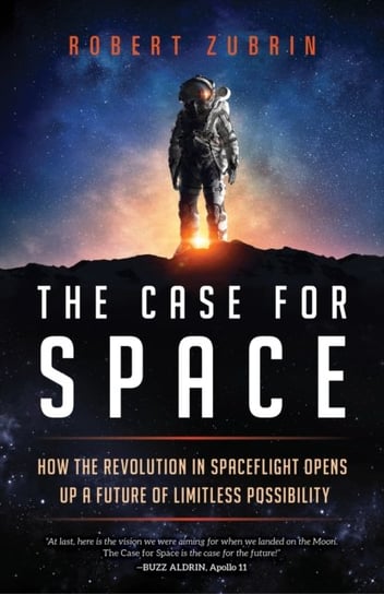 The Case for Space: How the Revolution in Spaceflight Opens Up a Future of Limitless Possibility Zubrin Robert