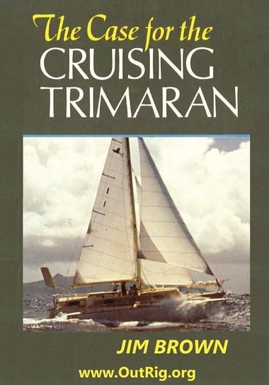 The Case for the Cruising Trimaran Brown Jim