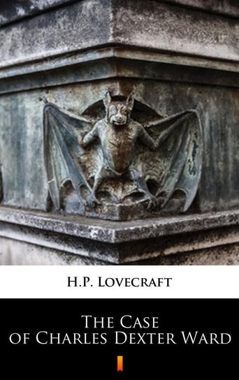 The Case of Charles Dexter Ward Lovecraft Howard Phillips