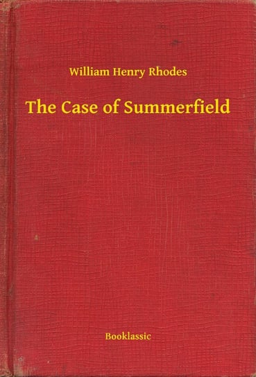 The Case of Summerfield Rhodes William Henry