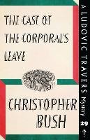 The Case of the Corporal's Leave: A Ludovic Travers Mystery Bush Christopher