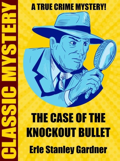 The Case of the Knockout Bullet Gardner Erle Stanley
