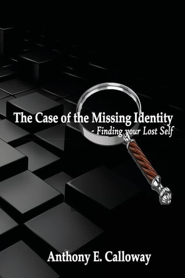 The Case of The Missing Identity Calloway Anthony