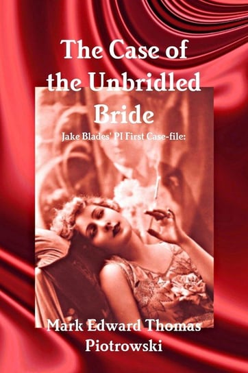 The Case of the Unbridled Bride Piotrowski Mark E. T.