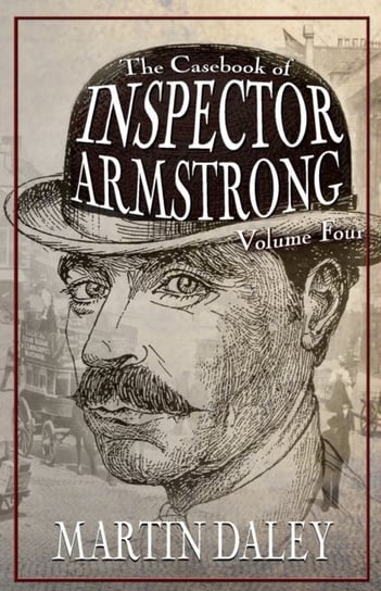 The Casebook of Inspector Armstrong. Volume 4 Martin Daley