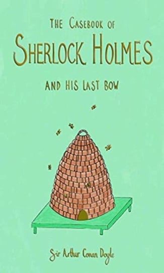 The Casebook of Sherlock Holmes & His Last Bow (Collectors Edition) Doyle Arthur Conan
