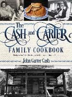 The Cash and Carter Family Cookbook: Recipes and Recollections from Johnny and June's Table Cash John Carter