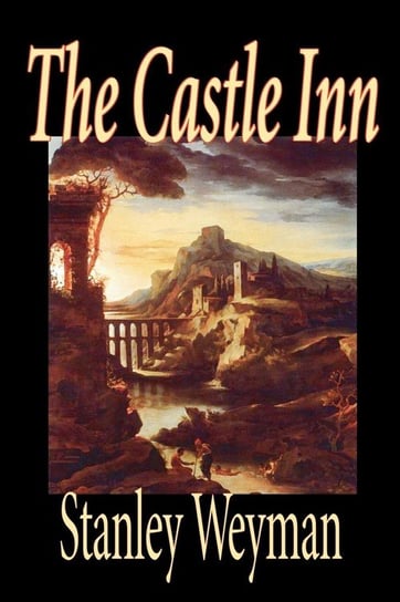 The Castle Inn by Stanley Weyman, Fiction, Classics, Literary, Historical Weyman Stanley