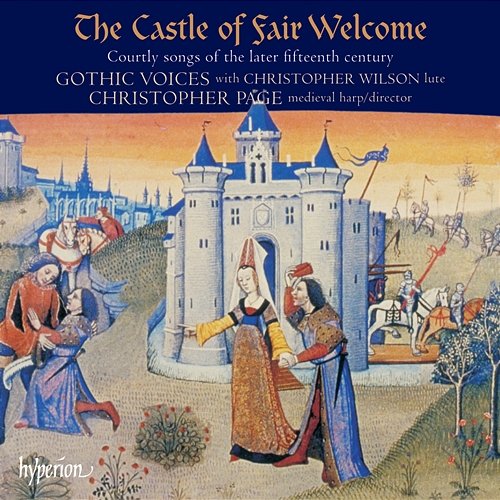 The Castle of Fair Welcome: Courtly Songs of the Later 15th Century Gothic Voices, Christopher Page