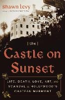 The Castle on Sunset: Life, Death, Love, Art, and Scandal at Hollywood's Chateau Marmont Levy Shawn
