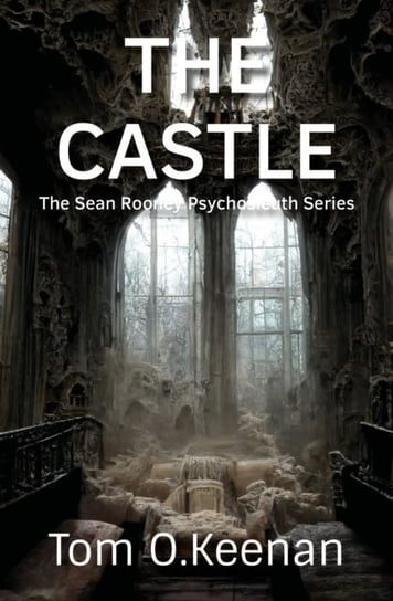 The Castle: The Sean Rooney Psychosleuth series Tom O. Keenan