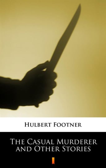 The Casual Murderer and Other Stories Footner Hulbert