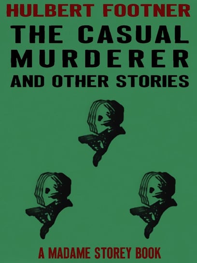 The Casual Murderer and Other Stories Footner Hulbert