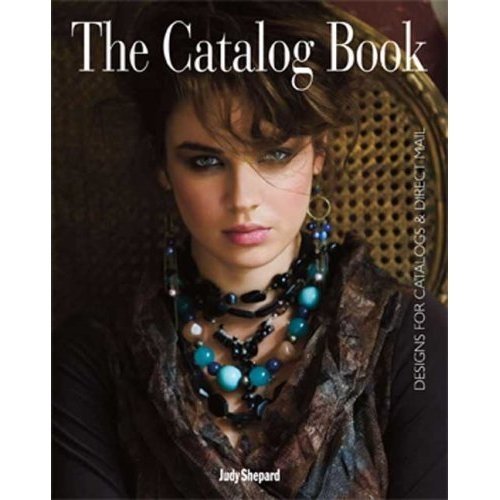 The Catalog Book Designs for Catalogs and Direct Mail Shepard Judy