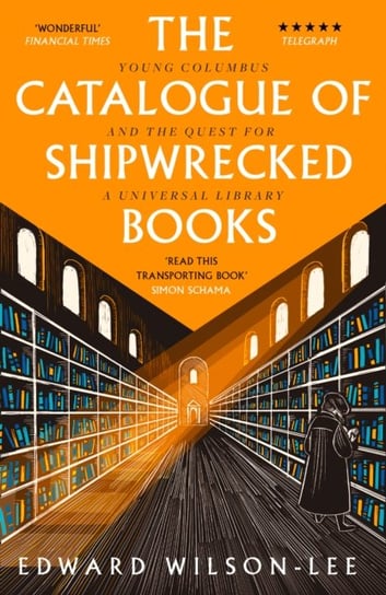 The Catalogue of Shipwrecked Books: Young Columbus and the Quest for a Universal Library Wilson-Lee Edward