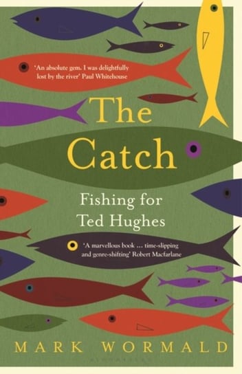 The Catch: Fishing for Ted Hughes Wormald Mark