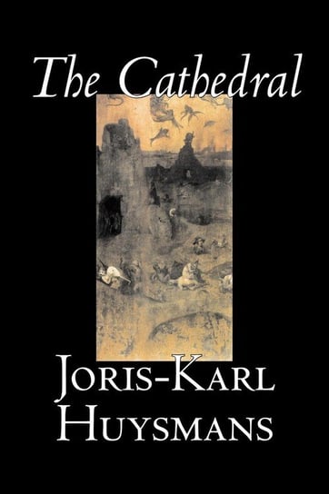 The Cathedral by Joris-Karl Huysmans, Fiction, Classics, Literary, Action & Adventure Huysmans Joris-Karl
