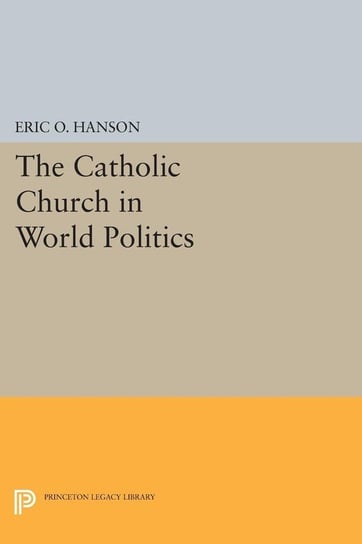 The Catholic Church in World Politics Hanson Eric O.