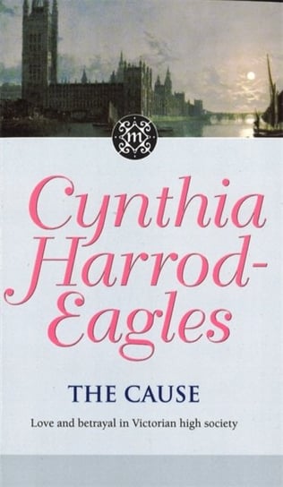 The Cause: The Morland Dynasty, Book 23 Cynthia Harrod-Eagles