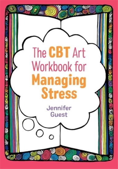The CBT Art Workbook for Managing Stress Jennifer Guest