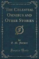 The Celestial Omnibus and Other Stories (Classic Reprint) Forster E. M.