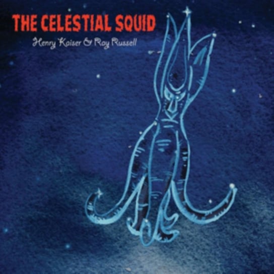 The Celestial Squid Henry Kaiser & Ray Russell