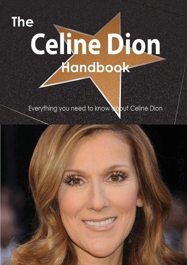The Celine Dion Handbook - Everything You Need to Know about Celine Dion Smith Emily