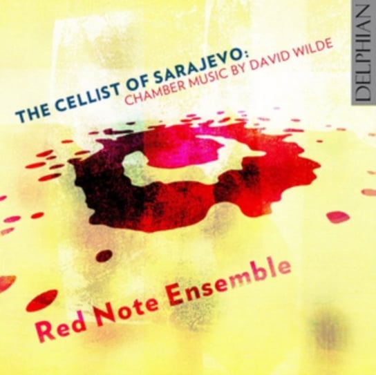 The Cellist of Sarajevo: Chamber Music By David Wilde Red Note Ensemble