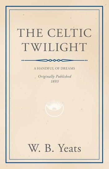The Celtic Twilight Yeats William Butler