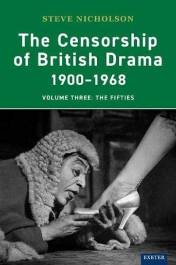 The Censorship of British Drama 1900-1968 Volume 3: The Fifties Prof. Steve Nicholson