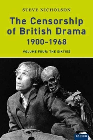The Censorship of British Drama 1900-1968 Volume 4: The Sixties Prof. Steve Nicholson
