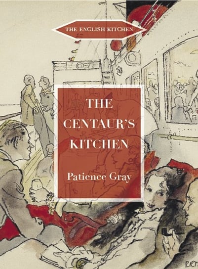 The Centaurs Kitchen: A Book of French, Italian, Greek and Catalan Dishes for Ships Cooks on the Blu Patience Gray