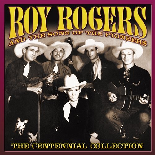 The Centennial Collection Roy Rogers, The Sons Of The Pioneers