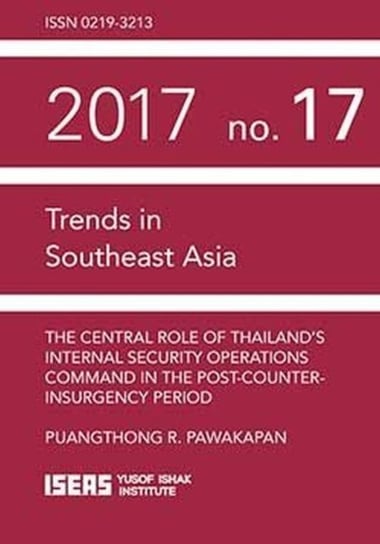 The Central Role of Thailands Internal Security Operations Command in the Post-Counter-insurgency Pe Puangthong R Pawakapan