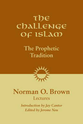 The Challenge of Islam: The Prophetic Tradition, Lectures, 1981 Brown Norman O.