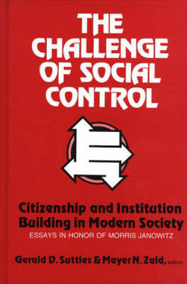 The Challenge of Social Control: Citizenship and Institution Building in Modern Society: Essays in Honor of Morris Janowitz Bloomsbury Publishing Plc