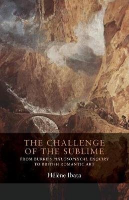 The Challenge of the Sublime: From Burke's Philosophical Enquiry to British Romantic Art Helene Ibata