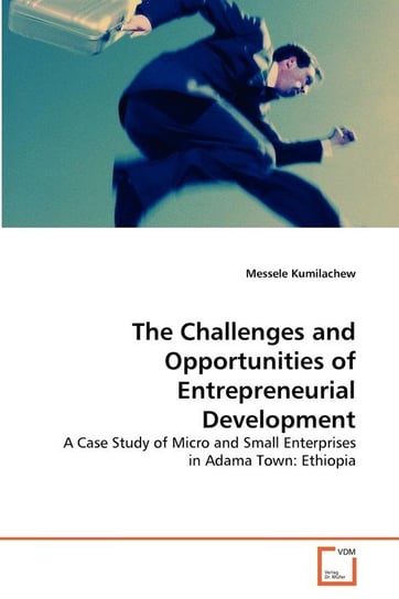 The Challenges and Opportunities of Entrepreneurial Development Kumilachew Messele