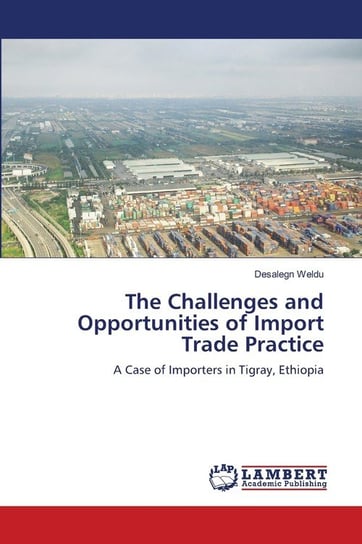 The Challenges and Opportunities of Import Trade Practice Weldu Desalegn