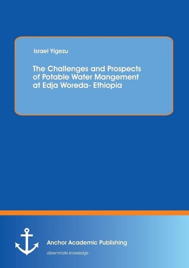 The Challenges and Prospects of Potable Water Mangement at Edja Woreda- Ethiopia Yigezu Israel