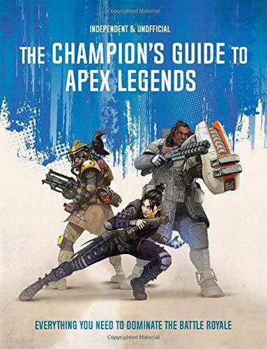 The Champions Guide to Apex Legends: Everything you need to dominate the battle royale Dom Peppiatt