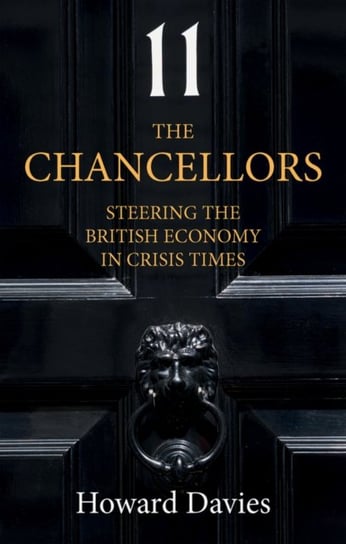 The Chancellors: Steering the British Economy in Crisis Times Davies Howard