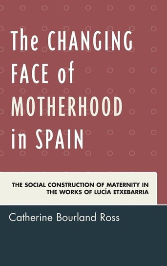 The Changing Face of Motherhood in Spain Ross Catherine Bourland